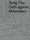 Sung Tieu. Oath against Minimalism