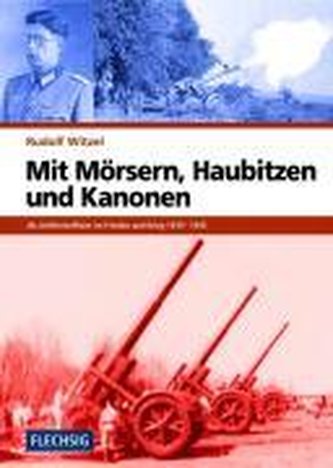 Mit Mörsern, Haubitzen und Kanonen