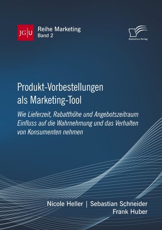 Produkt-Vorbestellungen als Marketing-Tool: Wie Lieferzeit, Rabatthöhe und Angebotszeitraum Einfluss auf die Wahrnehmung und das