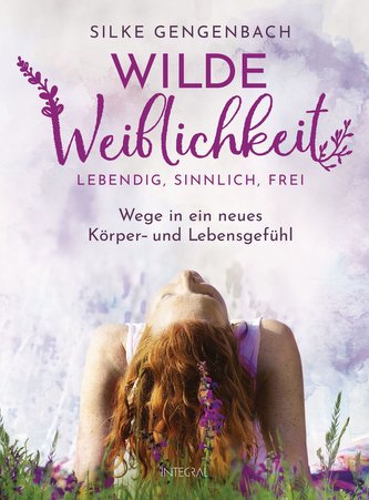 Wilde Weiblichkeit: Lebendig, sinnlich, frei