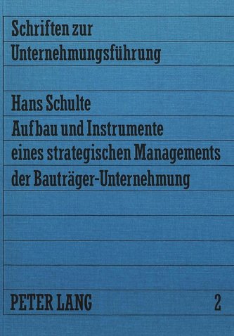 Aufbau und Instrumente eines strategischen Managements der Bauträger-Unternehmung