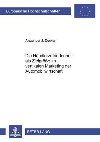 Die Händlerzufriedenheit als Zielgröße im vertikalen Marketing der Automobilwirtschaft