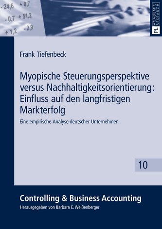 Myopische Steuerungsperspektive versus Nachhaltigkeitsorientierung: Einfluss auf den langfristigen Markterfolg