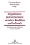 Organisation im Unternehmen zwischen Tradition und Aufbruch