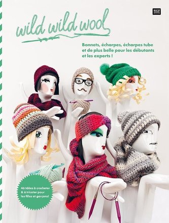 wild wild wool Bonnets, écharpes, écharpes tube et de plus belle pour les débutants et les experts!