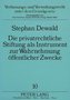 Die privatrechtliche Stifung als Instrument zur Wahrnehmung öffentlicher Zwecke