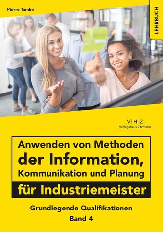 Anwenden von Methoden der Information, Kommunikation und Planung für Industriemeister