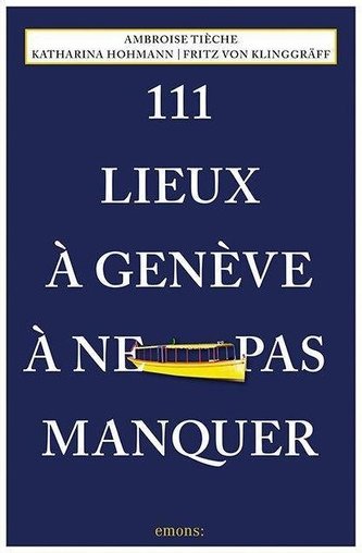 111 Lieux à Genève à ne pas manquer