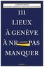 111 Lieux à Genève à ne pas manquer