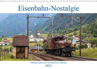 Eisenbahn-Nostalgie - Oldtimer auf Schweizer SchienenCH-Version  (Wandkalender 2021 DIN A3 quer)
