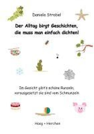 Der Alltag birgt Geschichten, die muss man einfach dichten!
