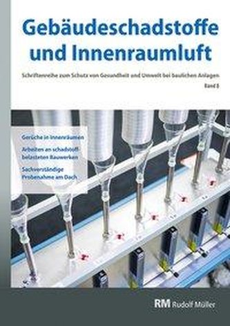 Gebäudeschadstoffe und Innenraumluft, Band 8: Gerüche in Innenräumen Arbeiten an schadstoffbelasteten Bauwerken Sachverständige