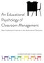 An Educational Psychology of Classroom Management