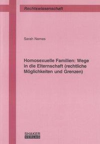 Homosexuelle Familien: Wege in die Elternschaft (rechtliche Möglichkeiten und Grenzen)