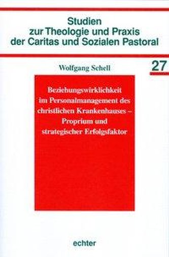Beziehungswirklichkeit im Personalmanagement des christlichen Krankenhauses  Proprium und strategischer Erfolgs