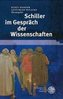 Schiller im Gespräch der Wissenschaften