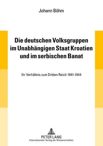 Die deutschen Volksgruppen im Unabhängigen Staat Kroatien und im serbischen Banat