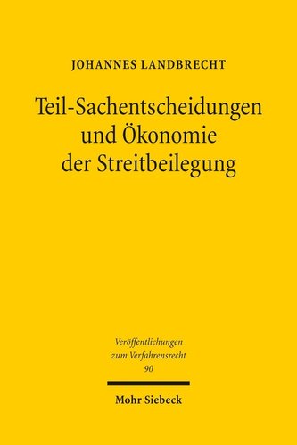 Teil-Sachentscheidungen und Ökonomie der Streitbeilegung