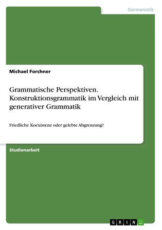 Grammatische Perspektiven. Konstruktionsgrammatik im Vergleich mit generativer Grammatik