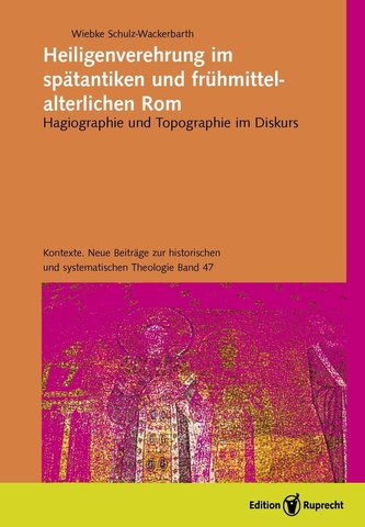 Heiligenverehrung im spätantiken und frühmittelalterlichen Rom