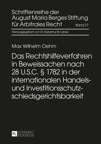 Das Rechtshilfeverfahren in Beweissachen nach 28 U.S.C. § 1782 in der internationalen Handels- und Investitionsschutzschiedsgeri