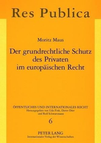 Der grundrechtliche Schutz des Privaten im europäischen Recht