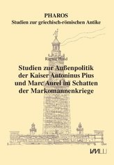 Studien zur Außenpolitik der Kaiser Antoninus Pius und Marc Aurel im Schatten der Markomannenkriege