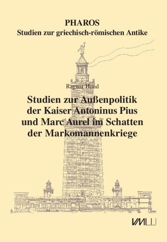 Studien zur Außenpolitik der Kaiser Antoninus Pius und Marc Aurel im Schatten der Markomannenkriege