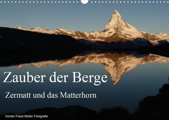 Zauber der Berge Zermatt und das Matterhorn (Wandkalender 2021 DIN A3 quer)