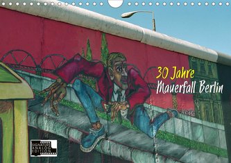 30 Jahre Mauerfall Berlin (Wandkalender 2021 DIN A4 quer)