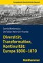 Diversität, Transformation, Kontinuität: Europa 1800-1870