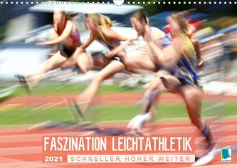 Faszination Leichtathletik: Schneller, höher, weiter (Wandkalender 2021 DIN A3 quer)