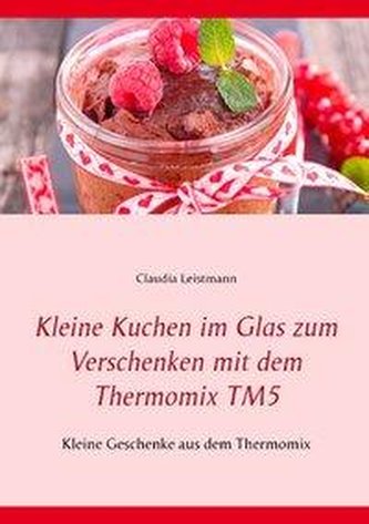 Kleine Kuchen im Glas zum Verschenken mit dem Thermomix TM5