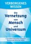 Verborgenes Wissen - Die Vernetzung von Mensch und Universum