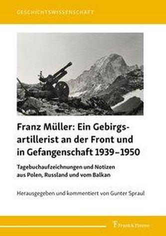 Ein Gebirgsartillerist (1. Geb.-Div.) an der Front und in Gefangenschaft 1939-1950