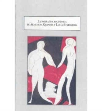 La Narrativa Polifonica De Almudena Grandes Y Lucia Extebarria