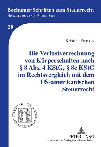 Die Verlustverrechnung von Körperschaften nach § 8 Abs. 4 KStG, § 8c KStG im Rechtsvergleich mit dem US-amerikanischen Steuerrec
