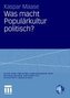 Was macht Populärkultur politisch?