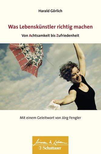 Was Lebenskuenstler richtig machen - von Achtsamkeit bis Zufriedenheit