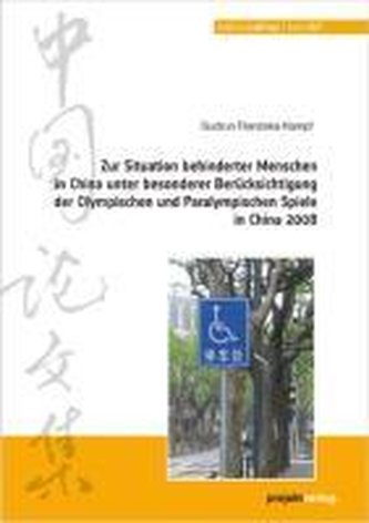 Zur Situation behinderter Menschen in China unter besonderer Berücksichtigung der Olympischen und Paralympischen Spiele in China