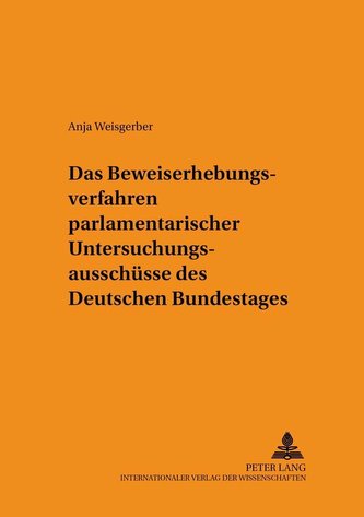 Das Beweiserhebungsverfahren parlamentarischer Untersuchungsausschüsse des Deutschen Bundestages