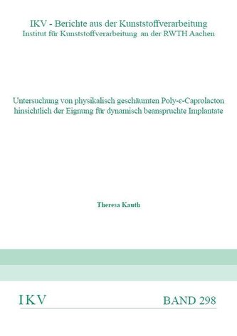 Untersuchung von physikalisch geschäumten Poly-[...]-Caprolacton hinsichtlich der Eignung für dynamisch beanspruchte Implantate