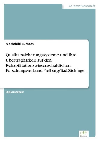 Qualitätssicherungssysteme und ihre Übertragbarkeit auf den Rehabilitationswissenschaftlichen Forschungsverbund Freiburg/Bad Säc