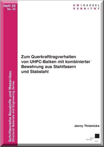 Zum Querkrafttragverhalten von UHPC-Balken mit kombinierter Bewehrung aus Stahlfasern und Stabstahl