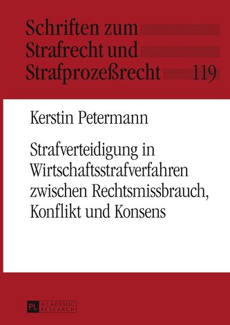 Strafverteidigung in Wirtschaftsstrafverfahren zwischen Rechtsmissbrauch, Konflikt und Konsens