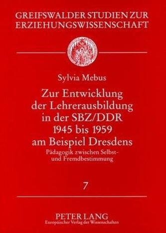 Zur Entwicklung der Lehrerausbildung in der SBZ/DDR 1945 bis 1959 am Beispiel Dresdens