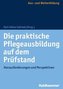 Die praktische Pflegeausbildung auf dem Prüfstand