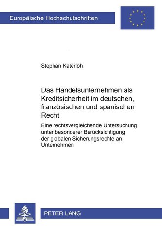 Das Handelsunternehmen als Kreditsicherheit im deutschen, französischen und spanischen Recht