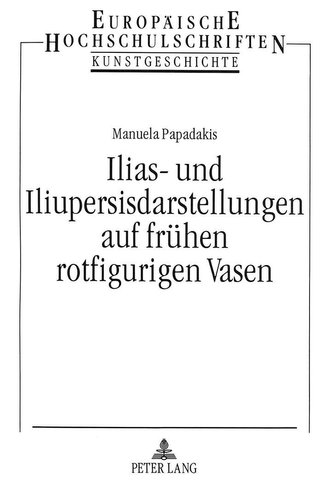 Ilias- und Iliupersisdarstellungen auf frühen rotfigurigen Vasen