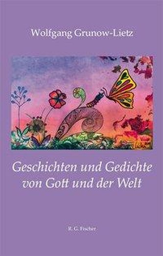 Geschichten und Gedichte von Gott und der Welt